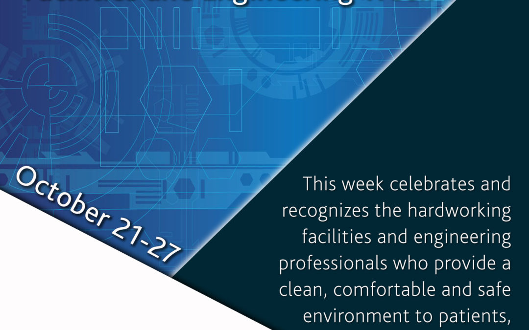 This week celebrates and recognizes the hardworking facilities and engineering professionals who provide a clean, comfortable and safe environment to patients, visitors and staff.
